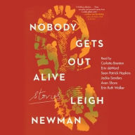 Title: Nobody Gets Out Alive: Stories, Author: Leigh Newman