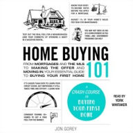 Title: Home Buying 101: From Mortgages and the MLS to Making the Offer and Moving In, Your Essential Guide to Buying Your First Home, Author: Jon Gorey