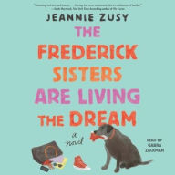Title: The Frederick Sisters Are Living the Dream: A Novel, Author: Jeannie Zusy
