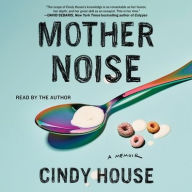 Title: Mother Noise: A Memoir, Author: Cindy House