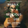 Briefly, A Delicious Life