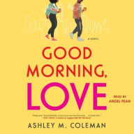 Title: Good Morning, Love: A Novel, Author: Ashley M. Coleman