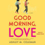 Good Morning, Love: A Novel