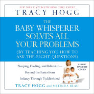 Title: The Baby Whisperer Solves All Your Problems: Sleeping, Feeding, and Behavior--Beyond the Basics from Infancy Through Toddlerhood, Author: Melinda Blau