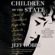 Title: Children of the State: Stories of Survival and Hope in the Juvenile Justice System, Author: Jeff Hobbs