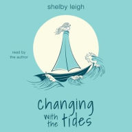 Title: changing with the tides, Author: Shelby Leigh
