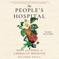 Title: The People's Hospital: Hope and Peril in American Medicine, Author: Ricardo Nuila