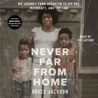 Title: Never Far from Home: My Journey from Brooklyn to Hip Hop, Microsoft, and the Law, Author: Bruce Jackson