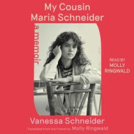 Title: My Cousin Maria Schneider: A Memoir, Author: Vanessa Schneider