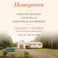 Title: Homegrown: Timothy McVeigh and the Rise of Right-Wing Extremism, Author: Jeffrey Toobin