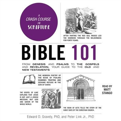 Bible 101: From Genesis and Psalms to the Gospels and Revelation, Your Guide to the Old and New Testaments