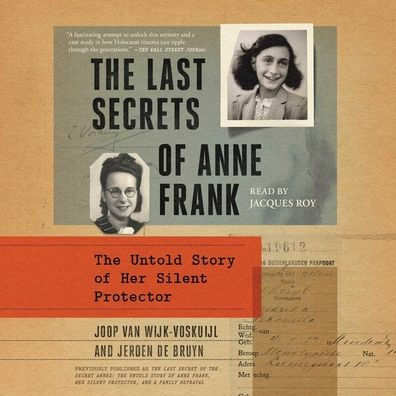 The Last Secret of the Secret Annex: The Untold Story of Anne Frank, Her Silent Protector, and a Family Betrayal