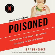 Title: Poisoned: The True Story of the Deadly E. Coli Outbreak That Changed the Way Americans Eat, Author: Jeff Benedict