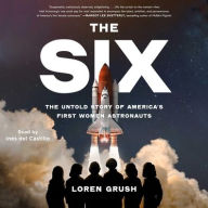 Title: The Six: The Untold Story of America's First Women Astronauts, Author: Loren Grush