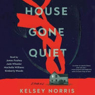 Title: House Gone Quiet: Stories, Author: Kelsey Norris