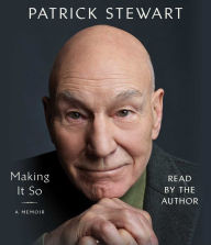 Title: Making It So: A Memoir, Author: Patrick Stewart