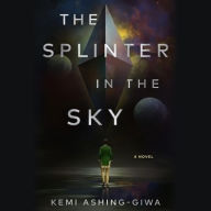 Title: The Splinter in the Sky, Author: Kemi Ashing-Giwa