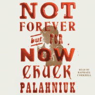 Title: Not Forever, But For Now, Author: Chuck Palahniuk