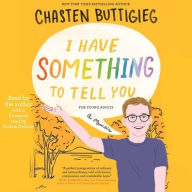 Title: I Have Something to Tell You--For Young Adults: A Memoir, Author: Chasten Buttigieg