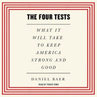 Title: The Four Tests: What It Will Take to Keep America Strong and Good, Author: Daniel Baer