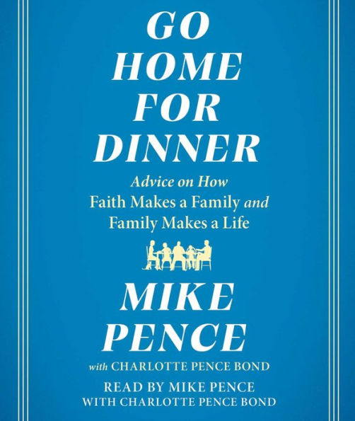 Go Home for Dinner: Advice on How Faith Makes a Family and Family Makes a Life