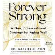 Title: Forever Strong: A New, Science-Based Strategy for Aging Well, Author: Gabrielle Lyon