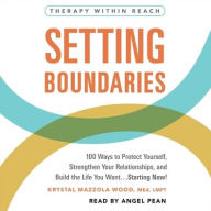 Title: Setting Boundaries: 100 Ways to Protect Yourself, Strengthen Your Relationships, and Build the Life You Want.Starting Now!, Author: Krystal Mazzola Wood