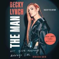 Title: Becky Lynch: The Man: Not Your Average Average Girl, Author: Rebecca Quin