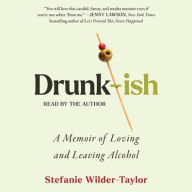Title: Drunk-ish: A Memoir of Loving and Leaving Alcohol, Author: Stefanie Wilder-Taylor