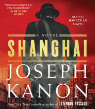 Title: Shanghai: A Novel, Author: Joseph Kanon