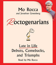 Title: Roctogenarians: Late in Life Debuts, Comebacks, and Triumphs, Author: Mo Rocca