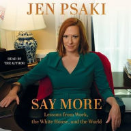 Title: Say More: Lessons from Work, the White House, and the World, Author: Jen Psaki