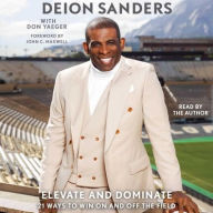 Title: Elevate and Dominate: 21 Ways to Win On and Off the Field, Author: Deion Sanders