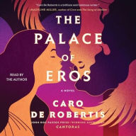 Title: The Palace of Eros: A Novel, Author: Caro De Robertis