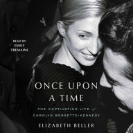 Title: Once Upon a Time: The Captivating Life of Carolyn Bessette-Kennedy, Author: Elizabeth Beller