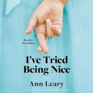 Title: I've Tried Being Nice: (Among Other Things): Essays, Author: Ann Leary