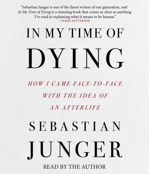 In My Time of Dying: How I Came Face to Face With the Idea of an Afterlife