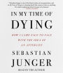 In My Time of Dying: How I Came Face to Face With the Idea of an Afterlife