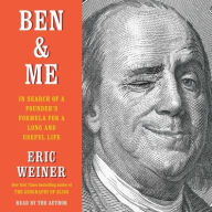 Title: Ben & Me: In Search of a Founder's Formula for a Long and Useful Life, Author: Eric Weiner