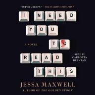 Title: I Need You to Read This: A Novel, Author: Jessa Maxwell