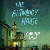 Title: The Astrology House: A Novel, Author: Carinn Jade