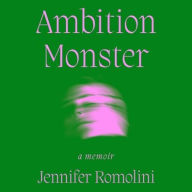 Title: Ambition Monster: A Reckoning, Author: Jennifer Romolini
