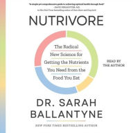 Title: Nutrivore: The Radical New Science for Getting the Nutrients You Need from the Food You Eat, Author: Sarah Ballantyne
