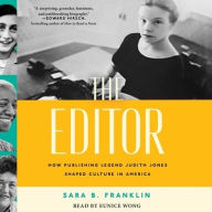 Title: The Editor: How Publishing Legend Judith Jones Shaped Culture in America, Author: Sara B. Franklin