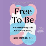 Title: Free To Be: Understanding Kids & Gender Identity, Author: Jack Turban