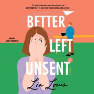 Title: Better Left Unsent: A Novel, Author: Lia Louis