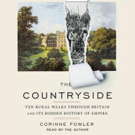 Title: The Countryside: Ten Rural Walks Through Britain and Its Hidden History of Empire, Author: Corinne Fowler