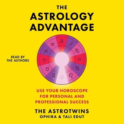 The Astrology Advantage: A Simple System to Use Your Horoscope for Professional & Personal Success