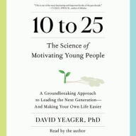 Title: 10 to 25: The New Science of Motivating Young People, Author: David Yeager