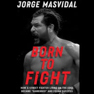 Title: Born to Fight: How a Street Fighter Living on the Edge Became 